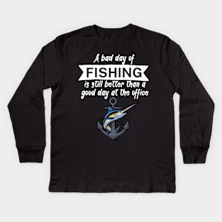 A bad day of fishing is still better than a good day at the office Kids Long Sleeve T-Shirt